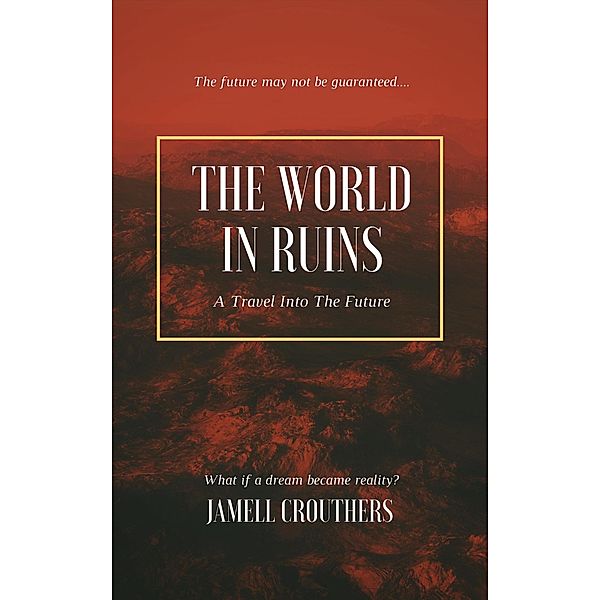 The World in Ruins: A Travel into the Future, Jamell Crouthers