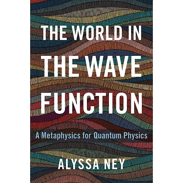 The World in the Wave Function, Alyssa Ney