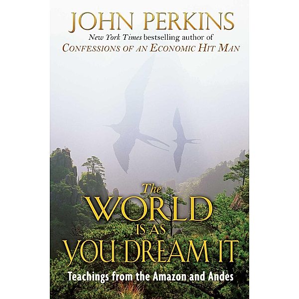 The World Is As You Dream It, John Perkins