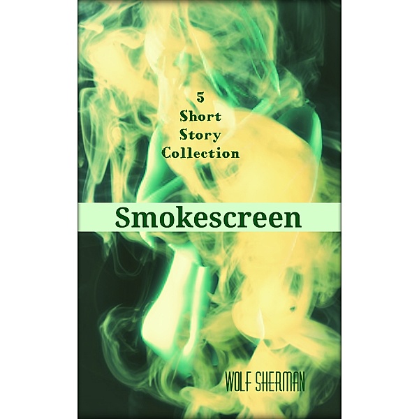 The World Is Broken, And The Blacksmith Is Dead: Smoke Screen, Wolf Sherman