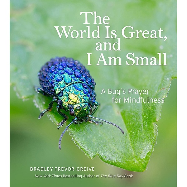 The World Is Great, and I Am Small / Andrews McMeel Publishing, Bradley Trevor Greive