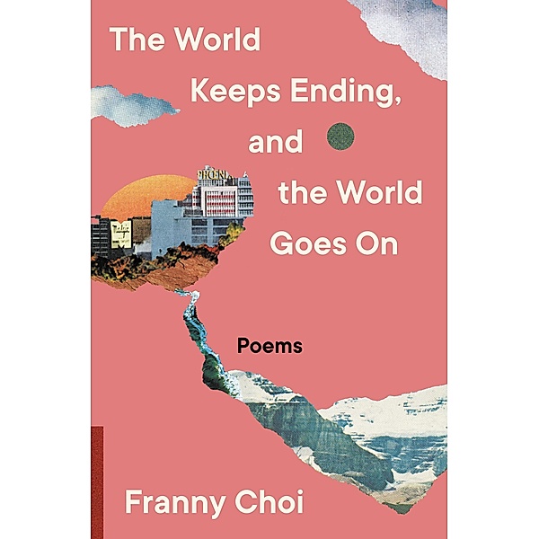 The World Keeps Ending, and the World Goes On, Franny Choi