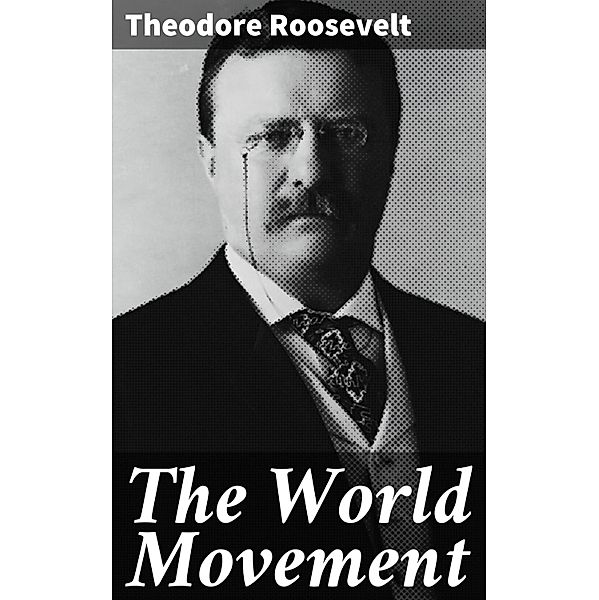 The World Movement, Theodore Roosevelt