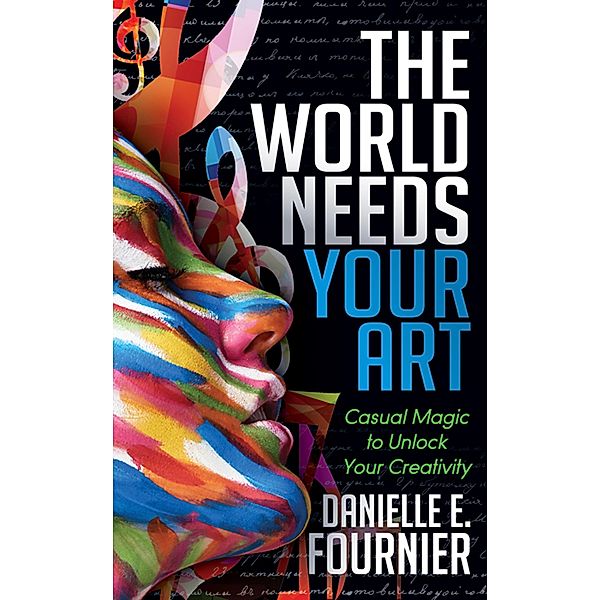 The World Needs Your Art, Danielle E. Fournier