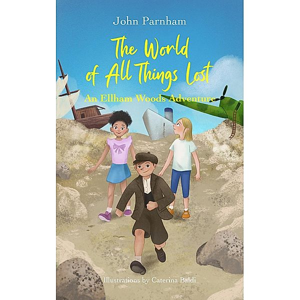 The world of all things lost (An Ellham Woods Adventure, #1) / An Ellham Woods Adventure, John Parnham