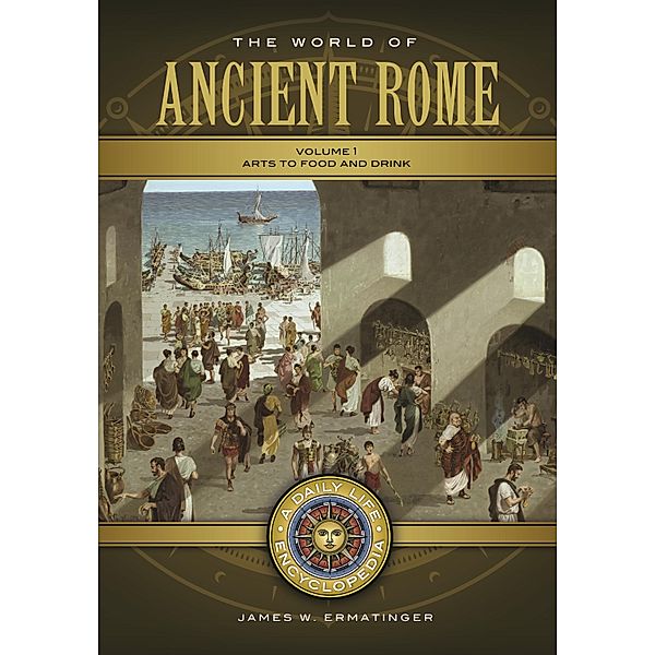 The World of Ancient Rome [2 volumes], James W. Ermatinger
