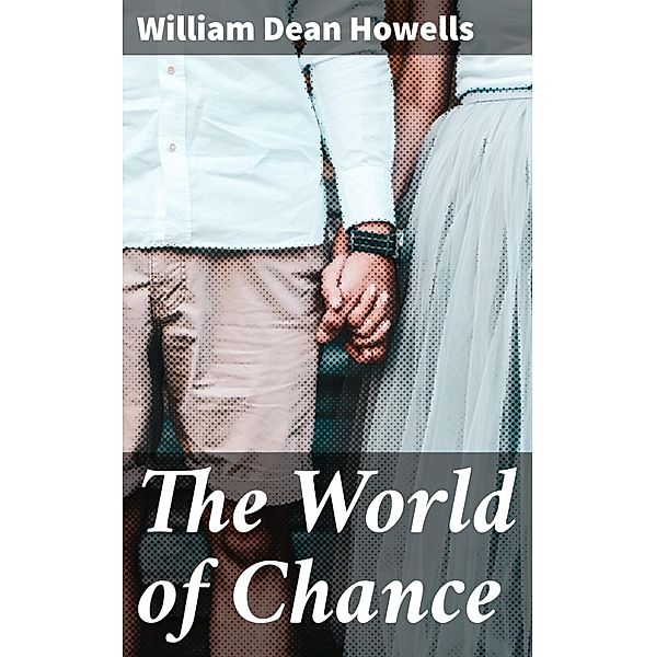 The World of Chance, William Dean Howells