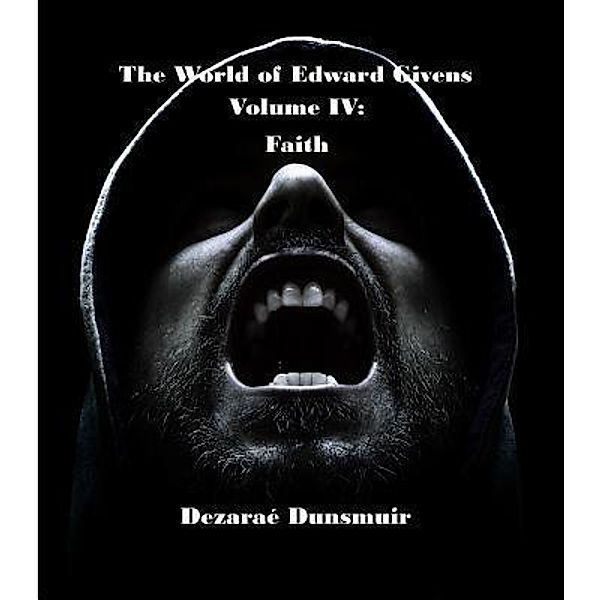 The World of Edward Givens: Volume IV / The World of Edward Givens Bd.4, Dezarae Dunsmuir