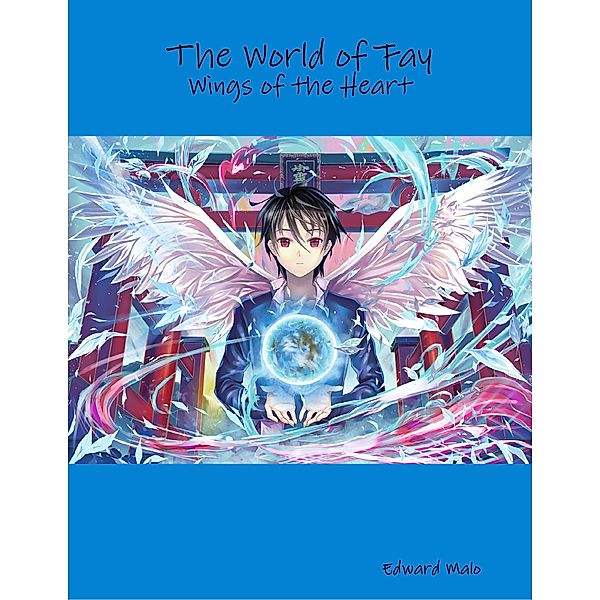 The World of Fay: Wings of the Heart, Edward Malo