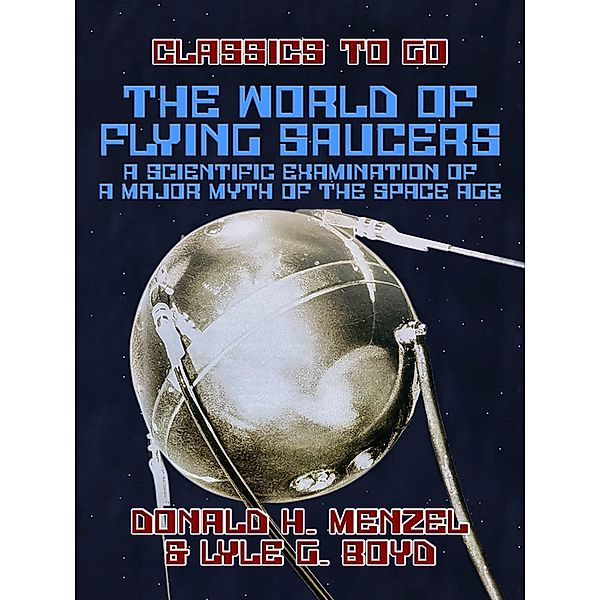 The World of Flying Saucers A Scientific Examination of a Major Myth of the Space Age, Donald H. Menzel