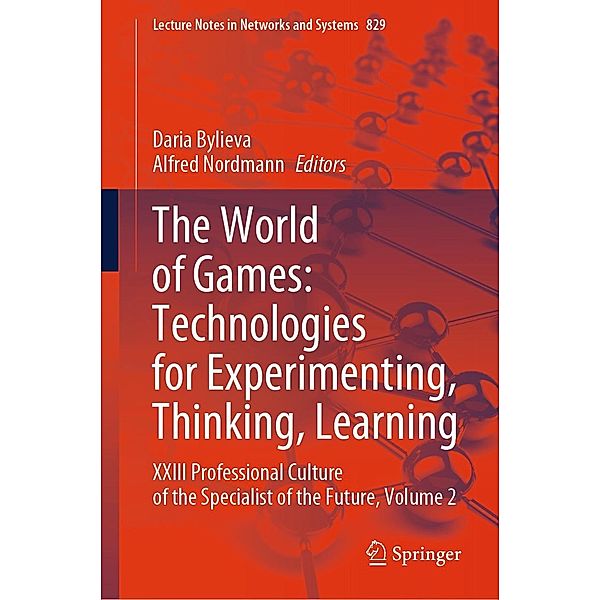 The World of Games: Technologies for Experimenting, Thinking, Learning / Lecture Notes in Networks and Systems Bd.829
