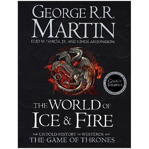 The World of Ice and Fire, George R. R. Martin, Elio M. Garcia Jr., Linda Antonsson