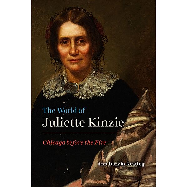 The World of Juliette Kinzie / Historical Studies of Urban America, Ann Durkin Keating