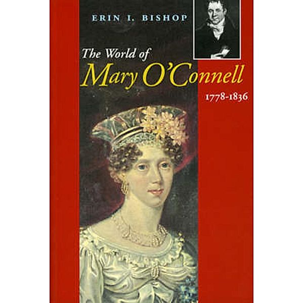 The World of Mary O'Connell 1778-1836, Erin L. Bishop