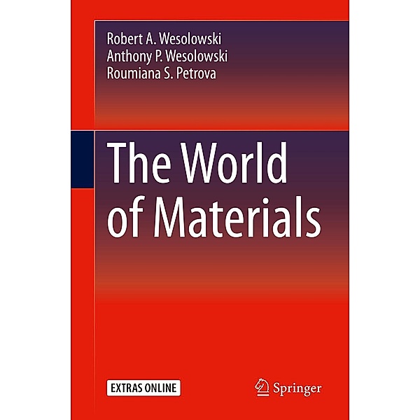 The World of Materials, Robert A. Wesolowski, Anthony P. Wesolowski, Roumiana S. Petrova
