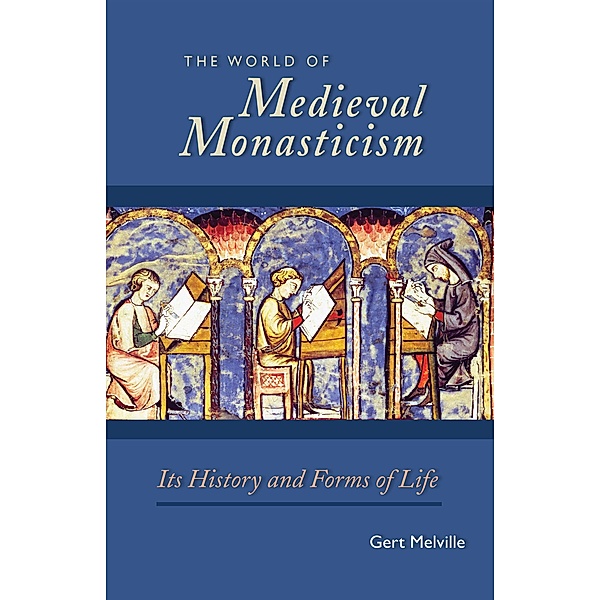 The World of Medieval Monasticism / Cistercian Studies Series Bd.263, Gert Melville