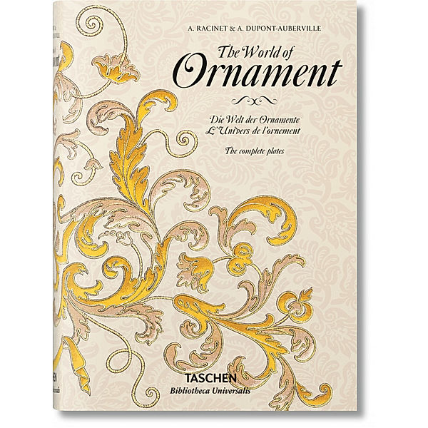 The World of Ornament / Die Welt der Ornamente / L'univers de l'ornamente, Auguste Racinet, M. Dupont-Auberville