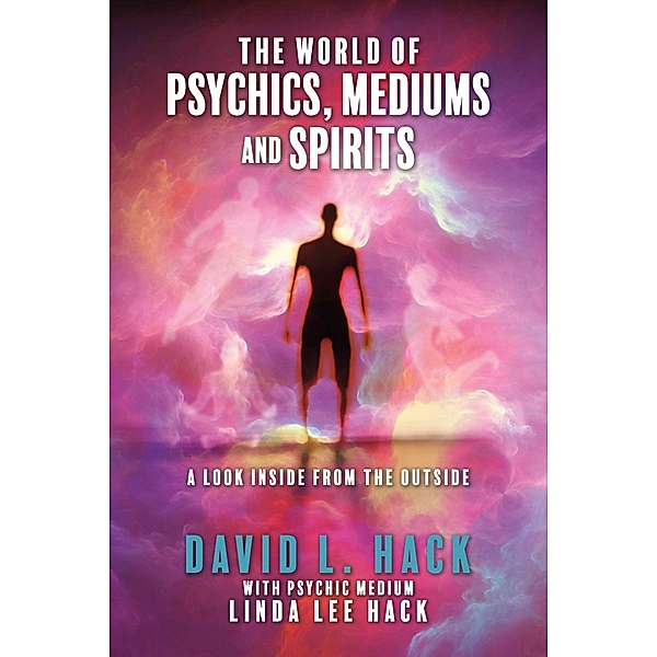 The World of Psychics, Mediums and Spirits, David L. Hack, Linda Lee Hack
