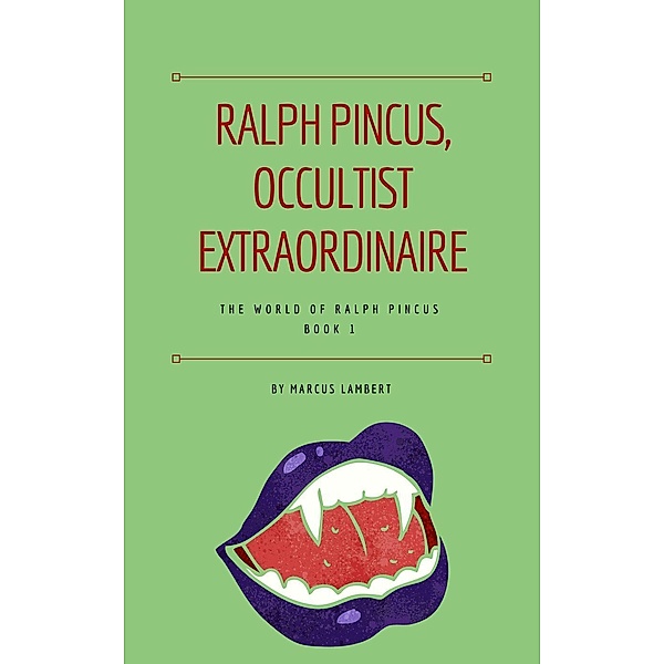 The World of Ralph Pincus: Ralph Pincus, Occultist Extraordinaire (The World of Ralph Pincus, #1), Marcus Lambert