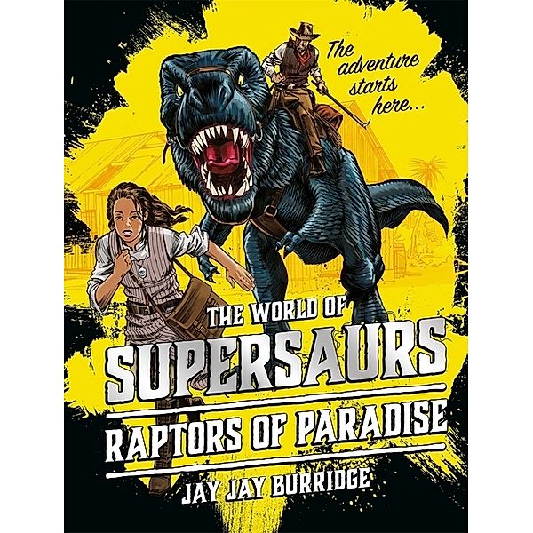 The World of Supersaurs - The Raptors of Paradise, Jay J. Burridge