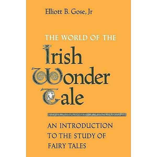 The World of the Irish Wonder Tale, Elliott B. Gose, Jr.