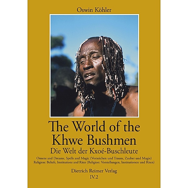 The World of the Khwe Bushmen in Southern Africa / Die Welt der Kxoé-Buschleute im südlichen Afrika, Oswin Köhler, Anne-Maria Fehn