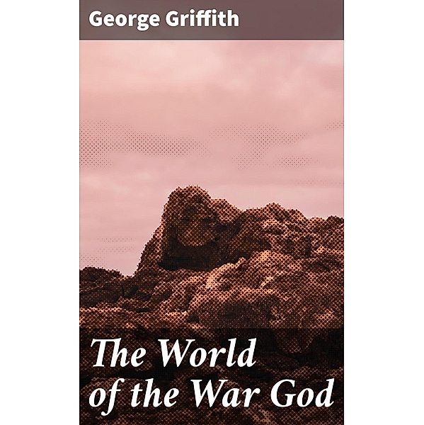 The World of the War God, George Griffith