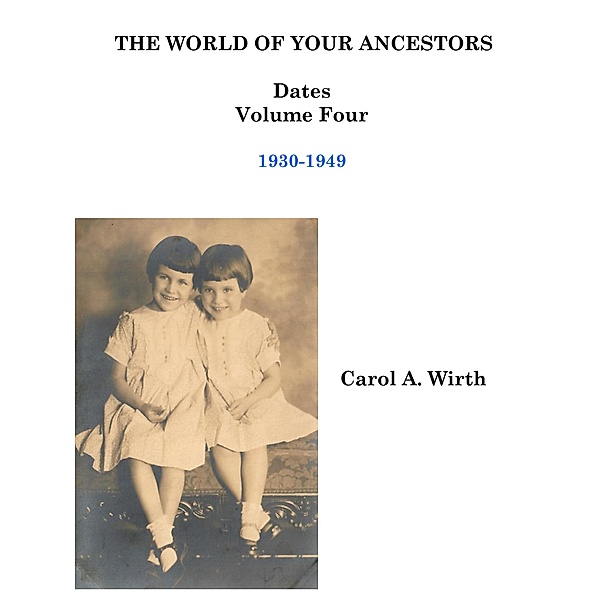The World of Your Ancestors - Dates - 1930-1949 (4 of 6) / 4 of 6, Carol A. Wirth