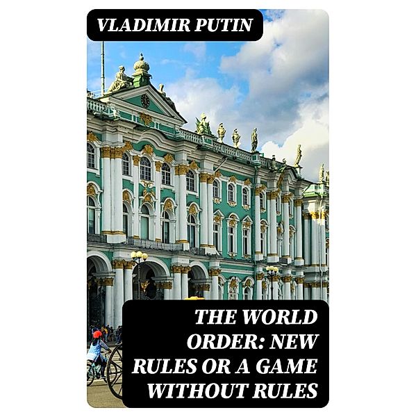 The World Order: New Rules or a Game without Rules, Vladimir Putin