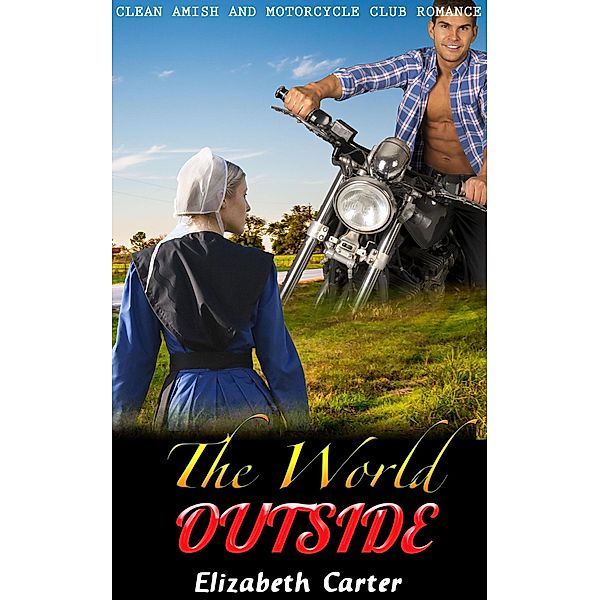 The World Outside:  Amish and Motorcycle Club Romance, Elizabeth Carter