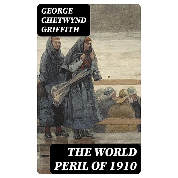 The World Peril of 1910, George Chetwynd Griffith
