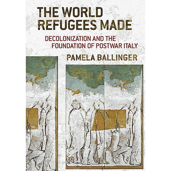 The World Refugees Made, Pamela Ballinger