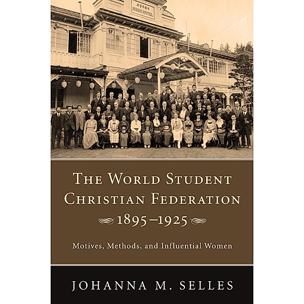 The World Student Christian Federation, 1895-1925, Johanna M. Selles