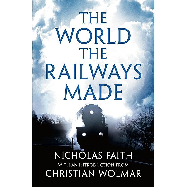 The World the Railways Made, Nicholas Faith