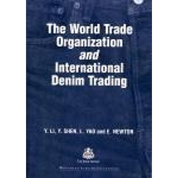 The World Trade Organization and International Denim Trading, Yan Li, K W Yeung, Y. Shen, E. Newton, L. Yao