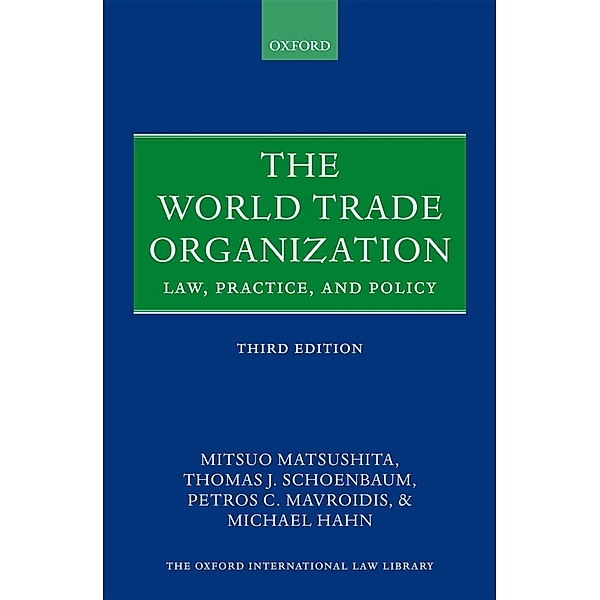The World Trade Organization / Oxford International Law Library, Mitsuo Matsushita, Thomas J. Schoenbaum, Petros C. Mavroidis, Michael Hahn
