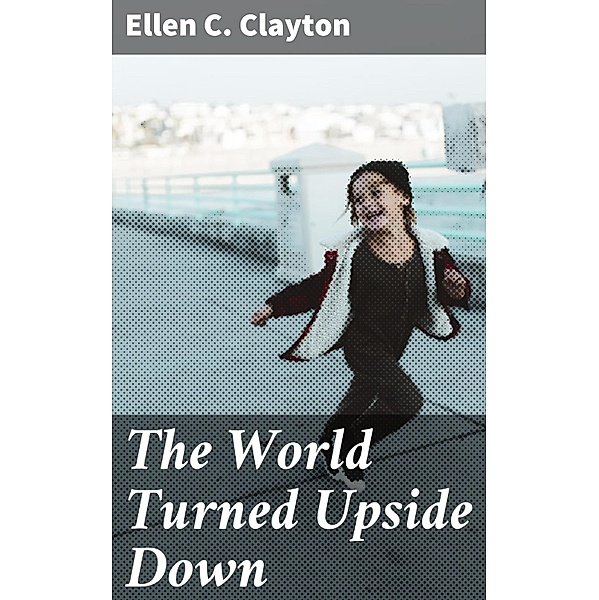 The World Turned Upside Down, Ellen C. Clayton