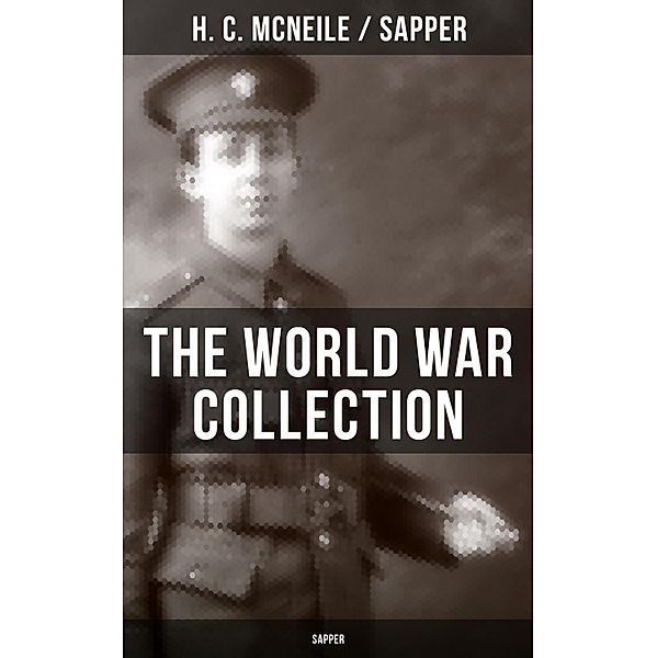 THE WORLD WAR COLLECTION OF H. C. MCNEILE (SAPPER), H. C. McNeile, Sapper