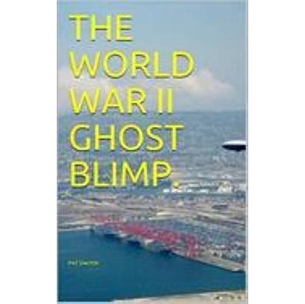 The World War II Ghost Blimp., Pat Dwyer