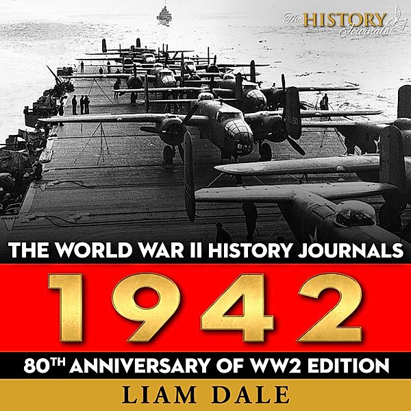 The World War II History Journals: 1942, Liam Dale