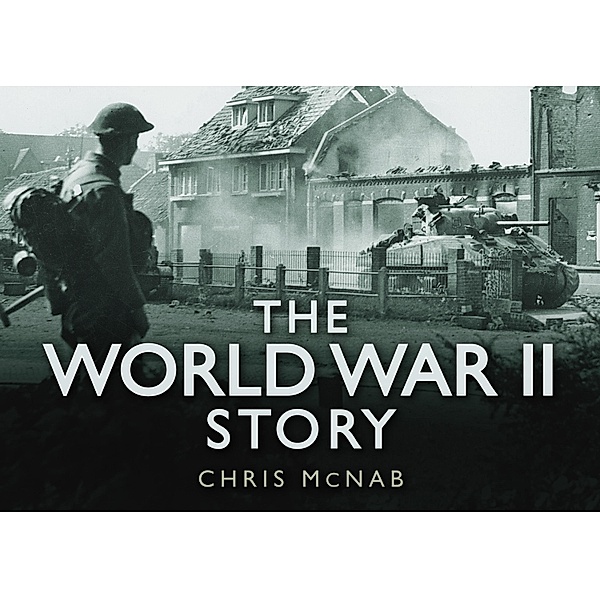 The World War II Story / Story of Bd.0, Chris Mcnab