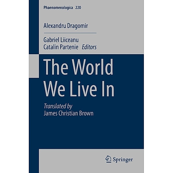 The World We Live In / Phaenomenologica Bd.220, Alexandru Dragomir