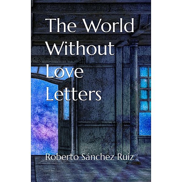 The World Without Love Letters, Roberto Sánchez Ruiz