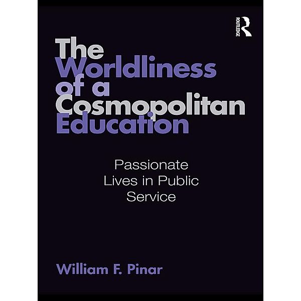 The Worldliness of a Cosmopolitan Education, William F. Pinar