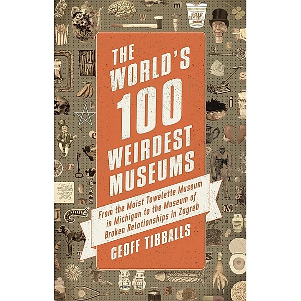 The World's 100 Weirdest Museums, Geoff Tibballs