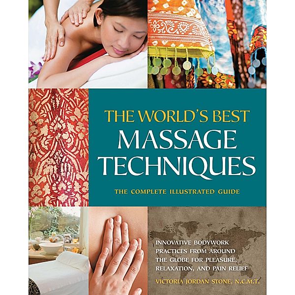 The World's Best Massage Techniques The Complete Illustrated Guide, Victoria Stone