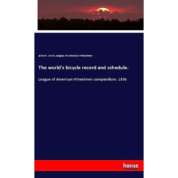 The world's bicycle record and schedule., John M. Erwin, League of American Wheelmen