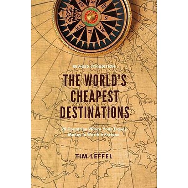 The World's Cheapest Destinations:, Tim Leffel