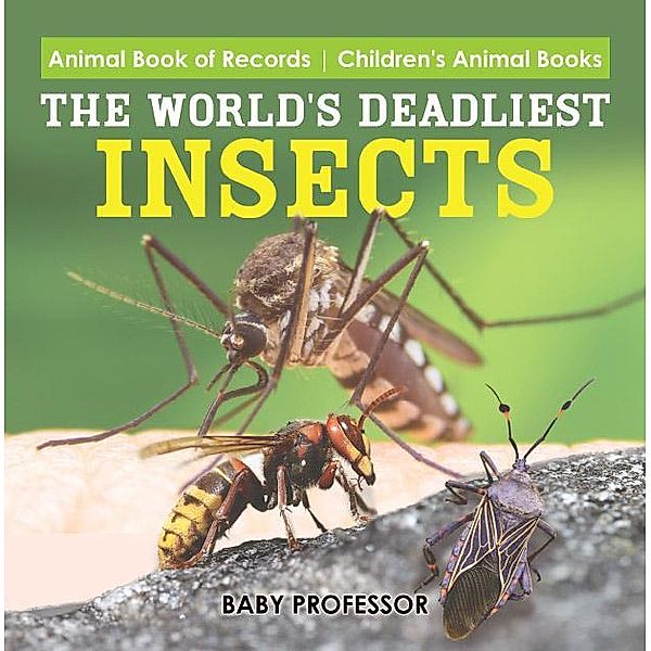 The World's Deadliest Insects - Animal Book of Records | Children's Animal Books / Baby Professor, Baby
