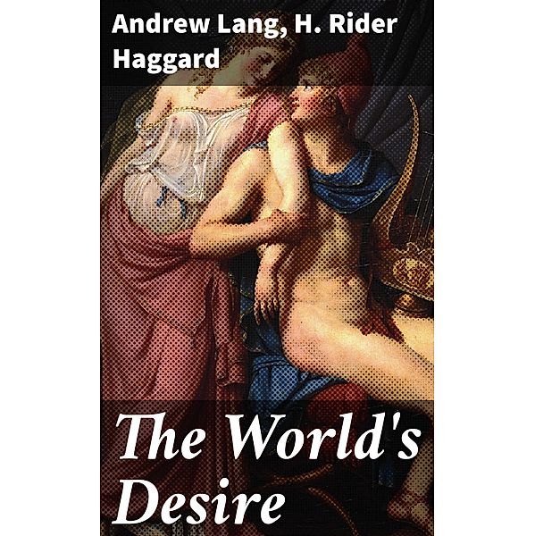 The World's Desire, Andrew Lang, H. Rider Haggard